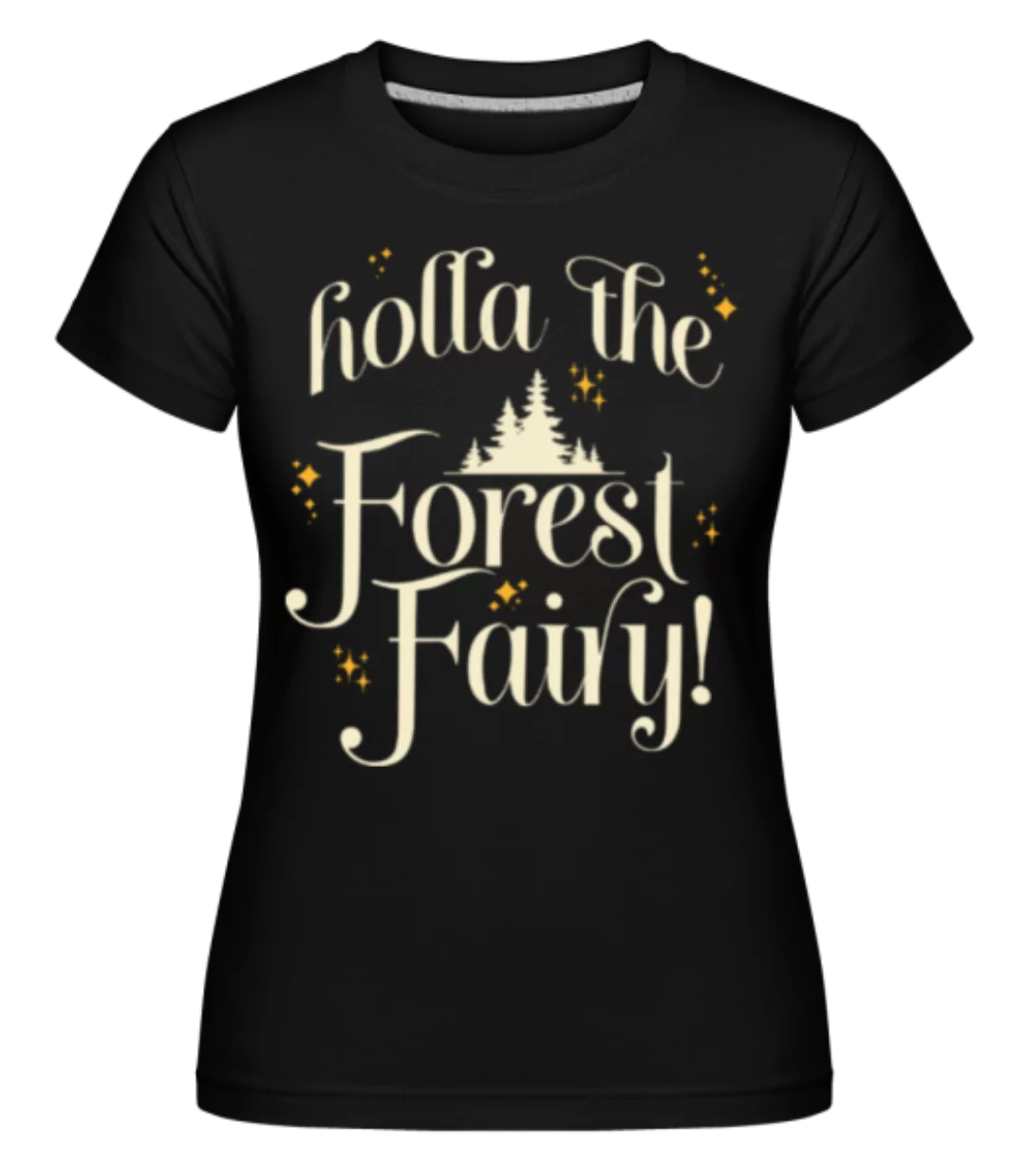 Holla The Forest Fairy · Shirtinator Frauen T-Shirt günstig online kaufen