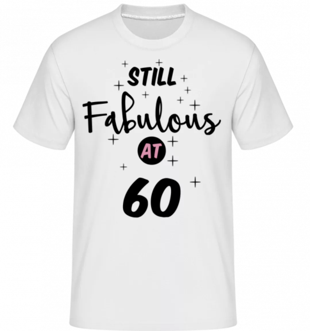 Still Fabulous At 60 · Shirtinator Männer T-Shirt günstig online kaufen