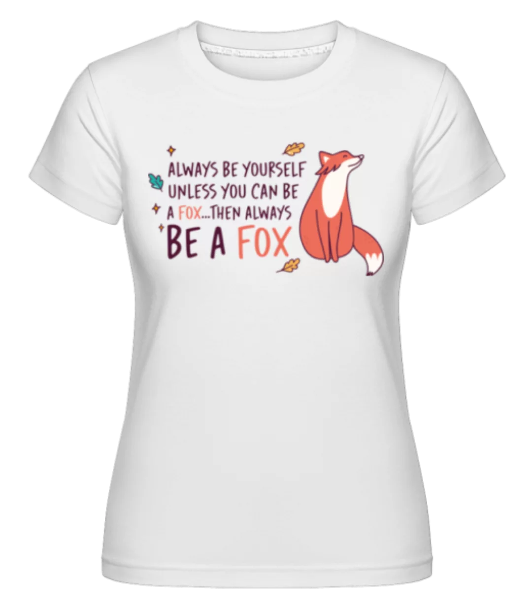 Be A Fox · Shirtinator Frauen T-Shirt günstig online kaufen