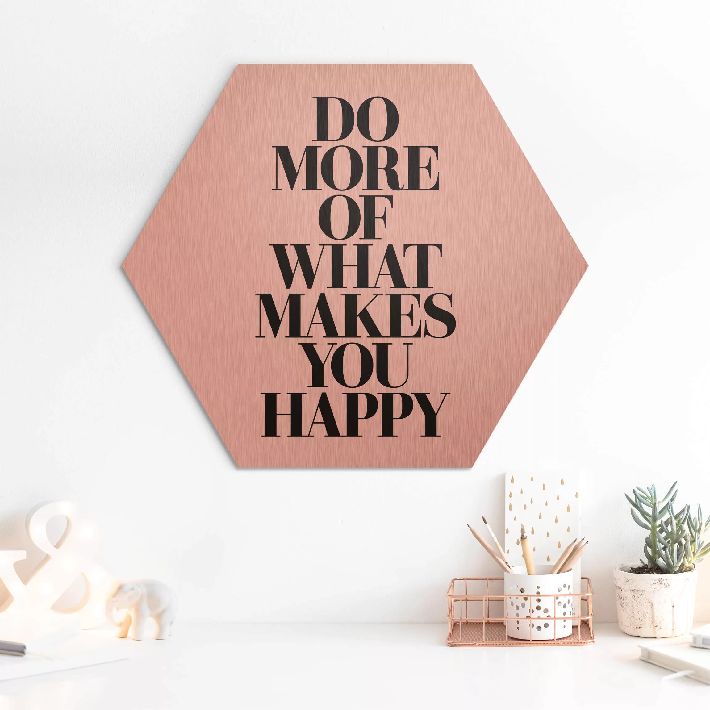 Hexagon-Alu-Dibond Bild Spruch Do more of what makes you happy günstig online kaufen