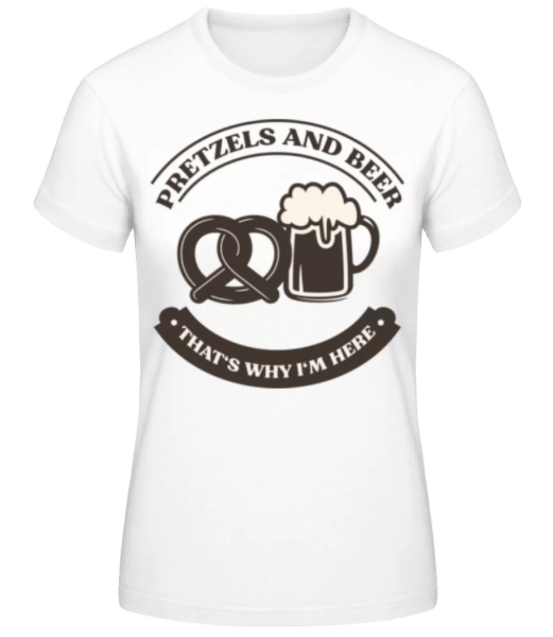 Pretzels And Beer Why I'm Here · Frauen Basic T-Shirt günstig online kaufen