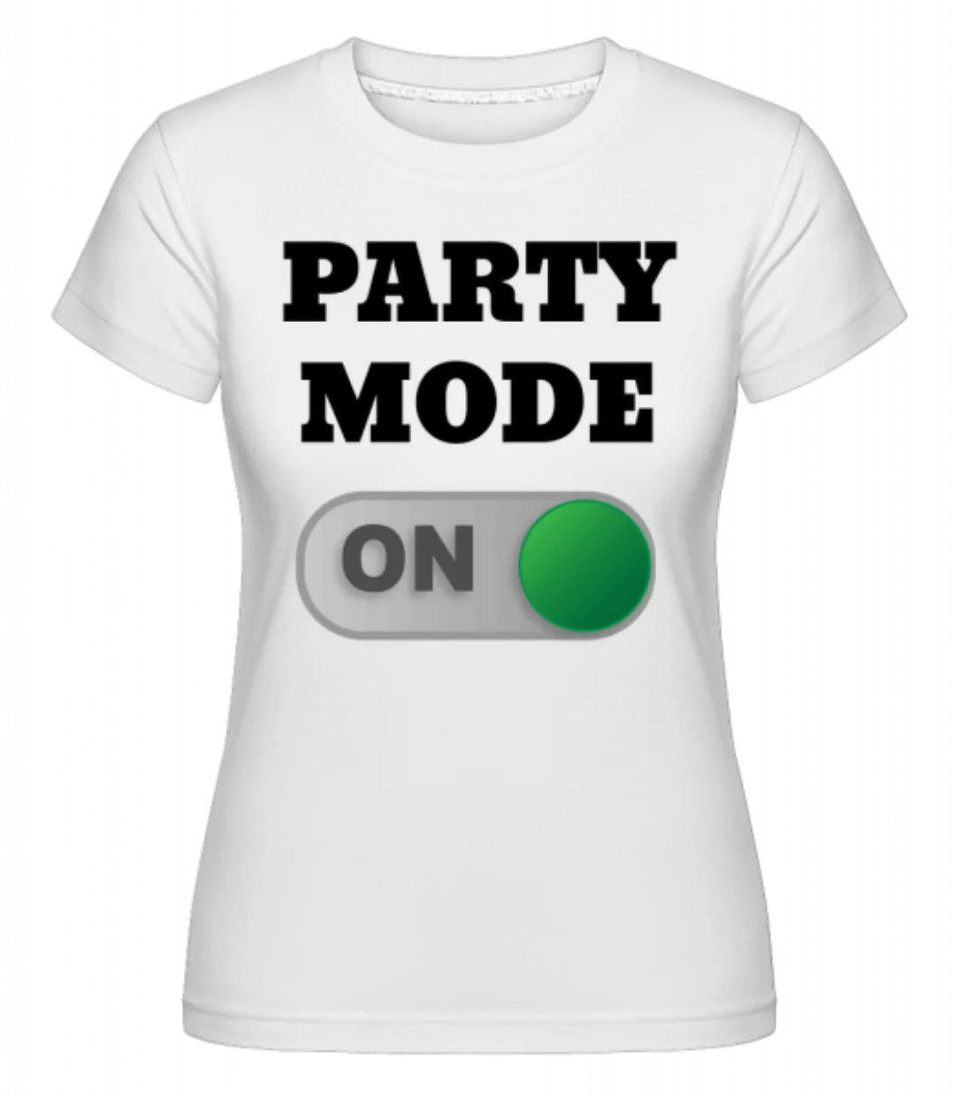 Party Mode On · Shirtinator Frauen T-Shirt günstig online kaufen