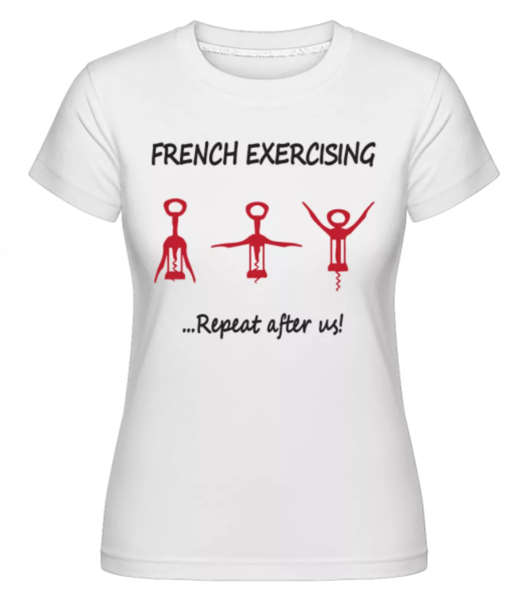 French Exercising · Shirtinator Frauen T-Shirt günstig online kaufen