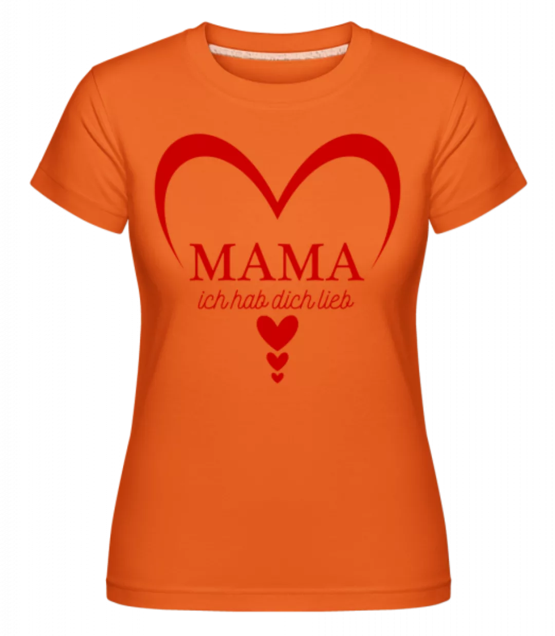 Mama Ich Hab DIch Lieb · Shirtinator Frauen T-Shirt günstig online kaufen
