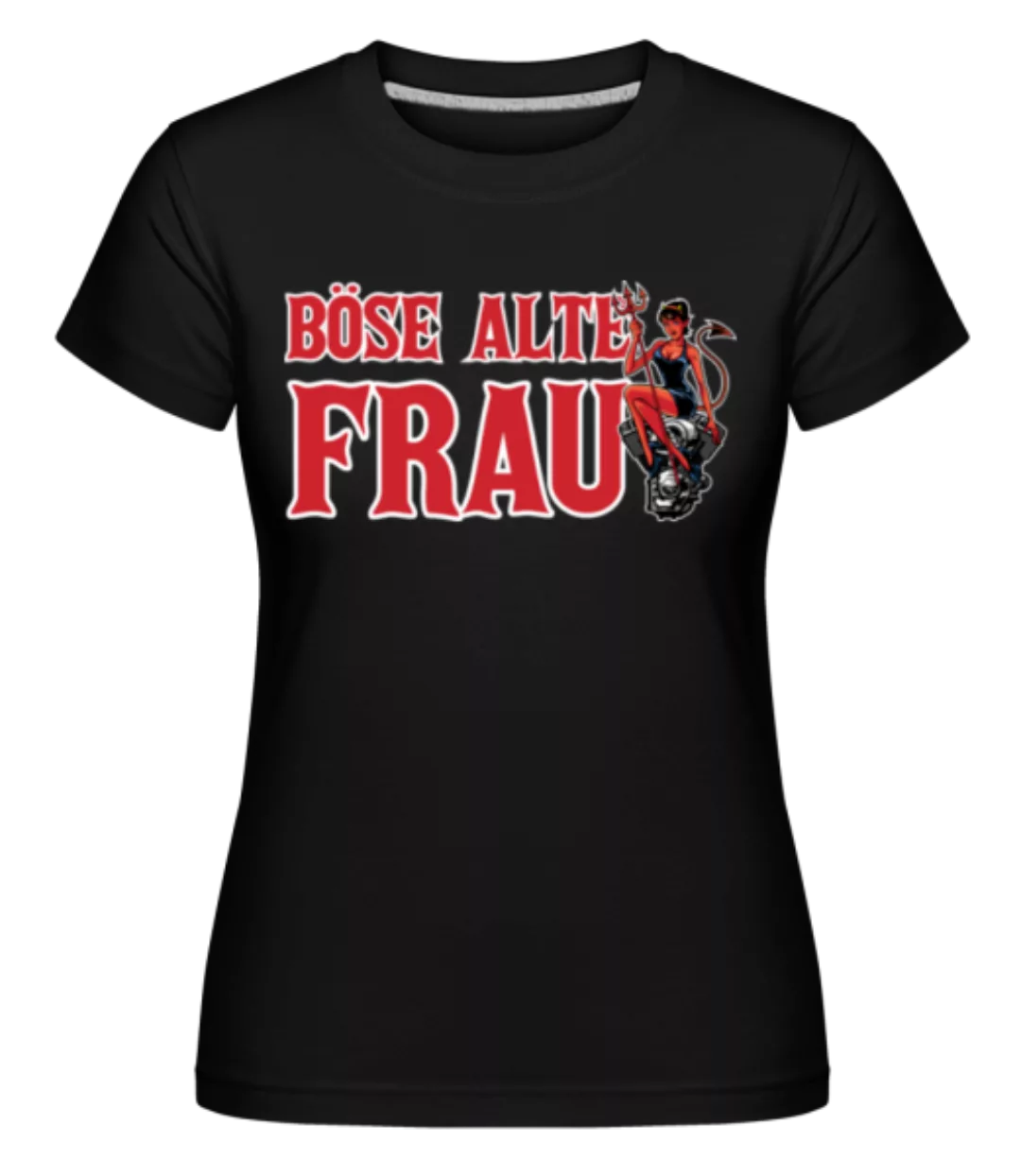 Böse Alte Frau · Shirtinator Frauen T-Shirt günstig online kaufen