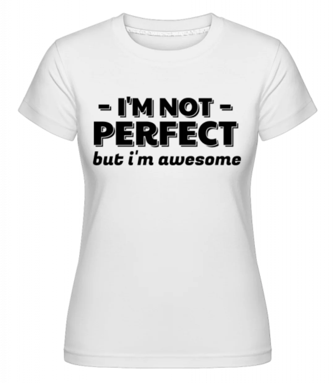 I'm Not Perfect · Shirtinator Frauen T-Shirt günstig online kaufen