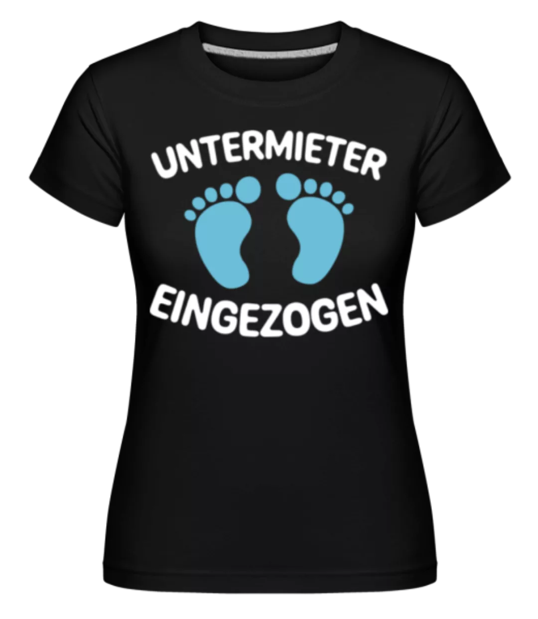 Untermieter Eingezogen · Shirtinator Frauen T-Shirt günstig online kaufen