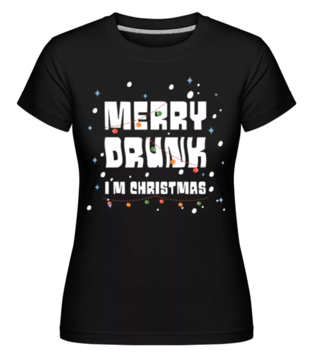 Merry Drunk · Shirtinator Frauen T-Shirt günstig online kaufen