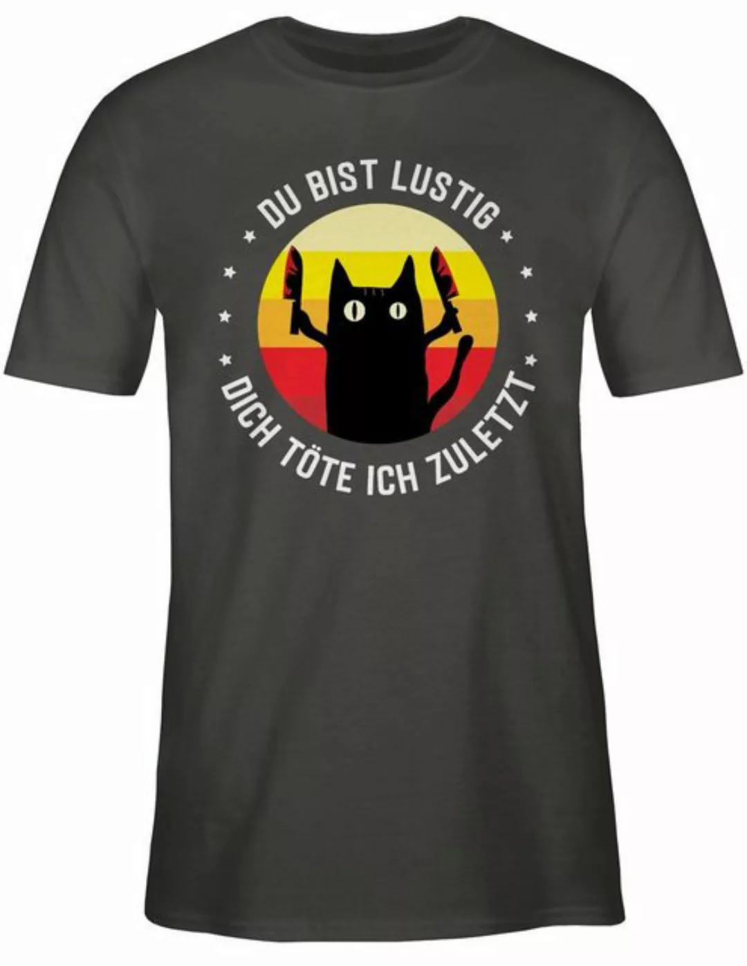 Shirtracer T-Shirt Du bist lustig dich töte ich zuletzt Katze Katzenliebhab günstig online kaufen