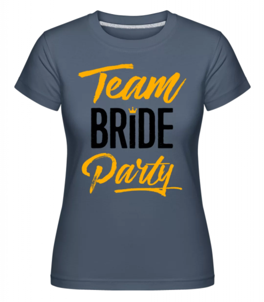 Team Bride Party · Shirtinator Frauen T-Shirt günstig online kaufen