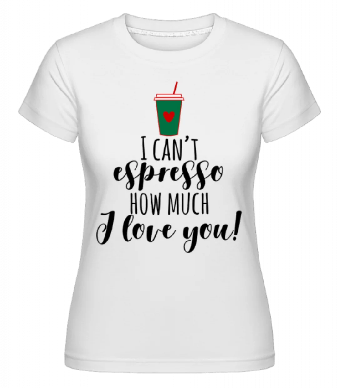 I Can't Espresso · Shirtinator Frauen T-Shirt günstig online kaufen