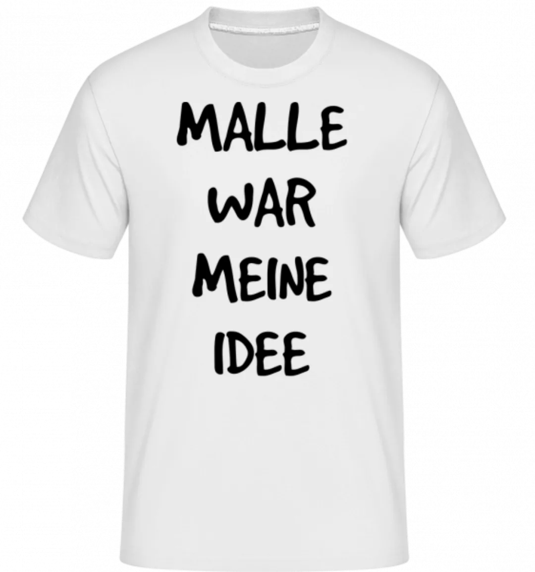 Malle War Meine Idee · Shirtinator Männer T-Shirt günstig online kaufen