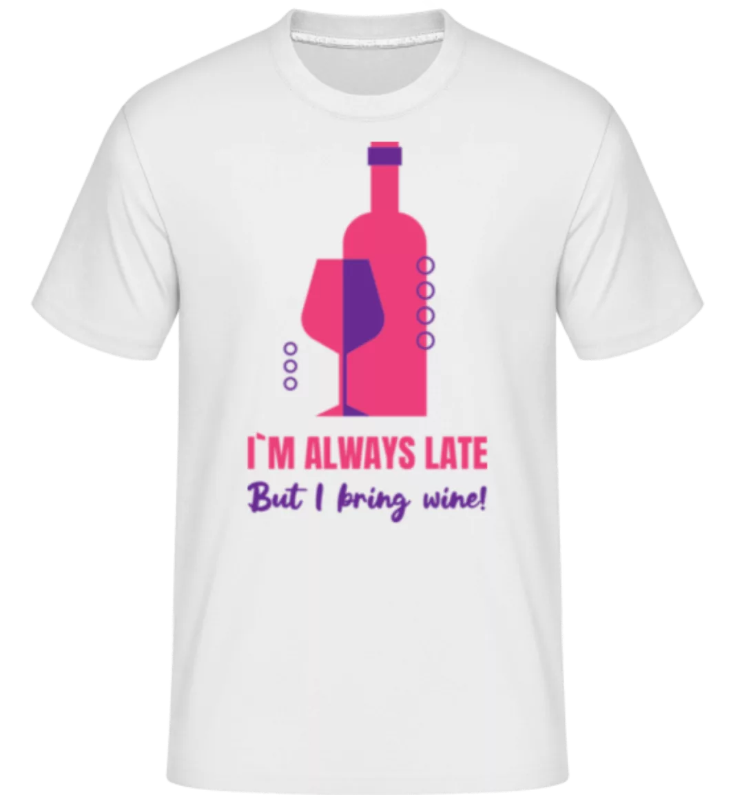 Always Late But I Bring Wine · Shirtinator Männer T-Shirt günstig online kaufen