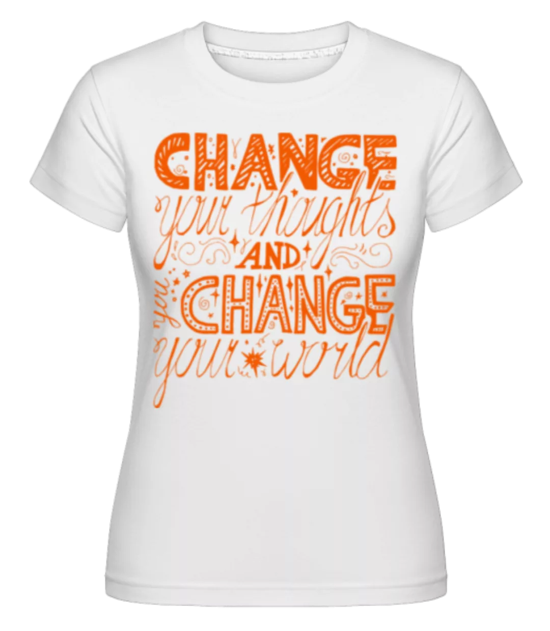 Change Your Thoughts And Change Your World · Shirtinator Frauen T-Shirt günstig online kaufen