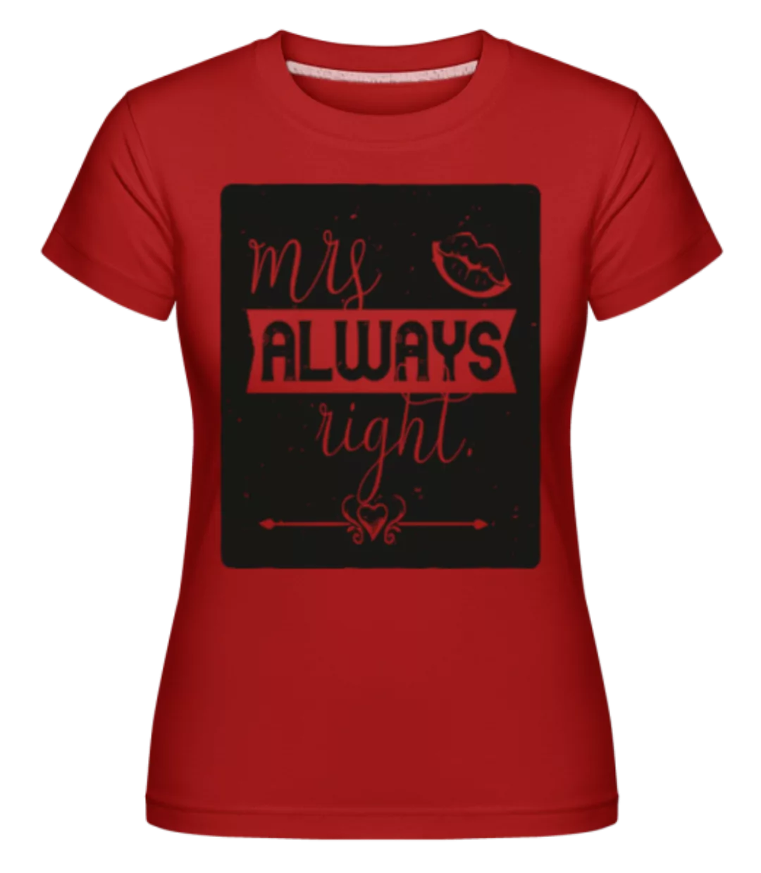 Mrs Always Right · Shirtinator Frauen T-Shirt günstig online kaufen