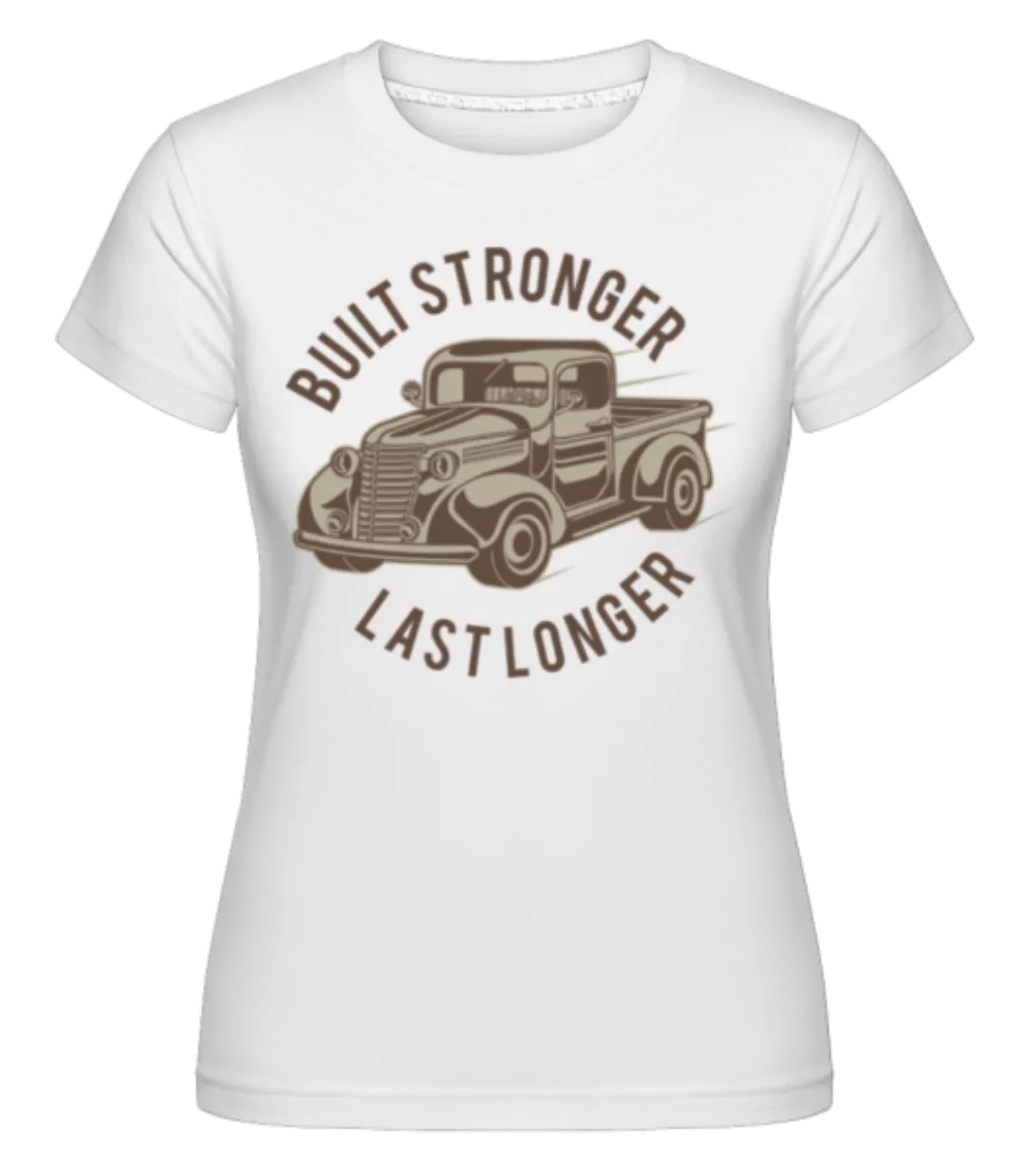 Built Stronger · Shirtinator Frauen T-Shirt günstig online kaufen