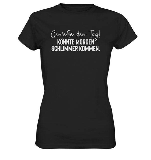 RABUMSEL Print-Shirt Genieße den Tag! Könnte morgen schlimmer kommen - Frau günstig online kaufen