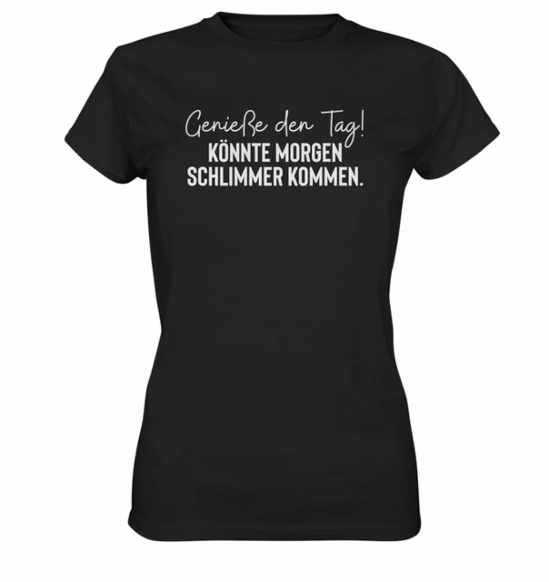 RABUMSEL Print-Shirt Genieße den Tag! Könnte morgen schlimmer kommen - Frau günstig online kaufen