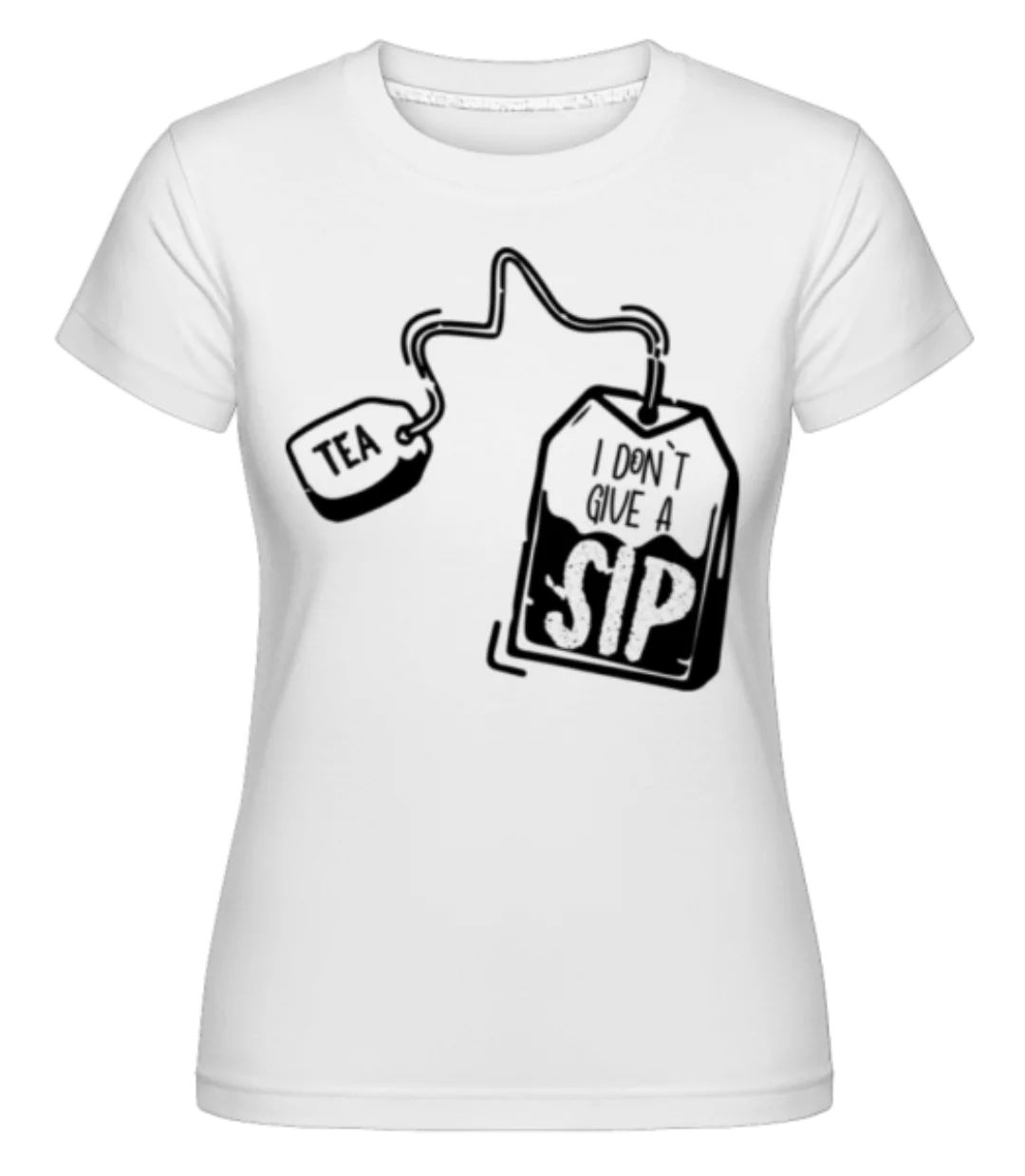 I Don`t Give A Sip · Shirtinator Frauen T-Shirt günstig online kaufen