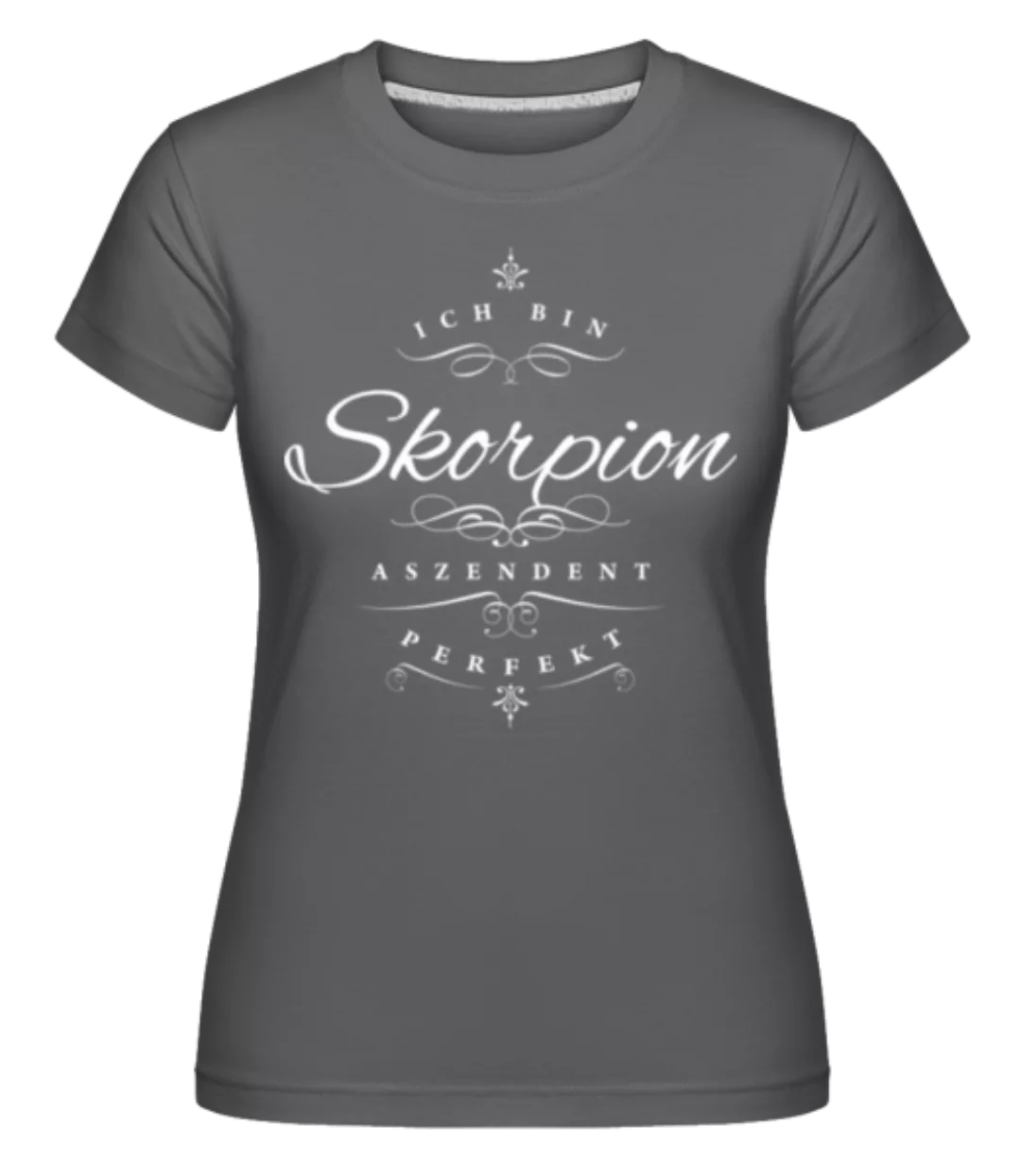Ich Bin Skorpion Aszendent Perfekt · Shirtinator Frauen T-Shirt günstig online kaufen