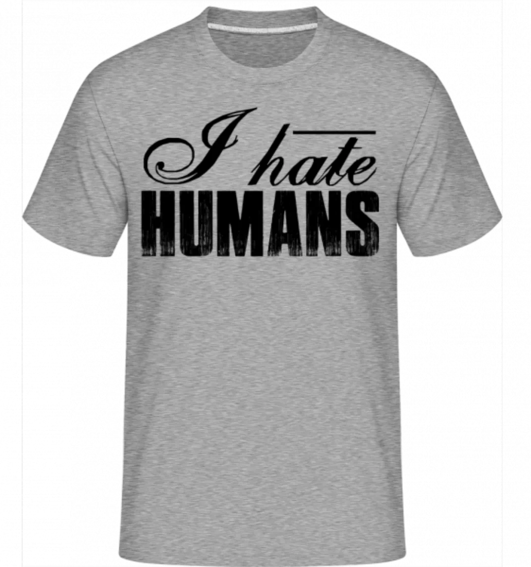 I Hate Humans · Shirtinator Männer T-Shirt günstig online kaufen