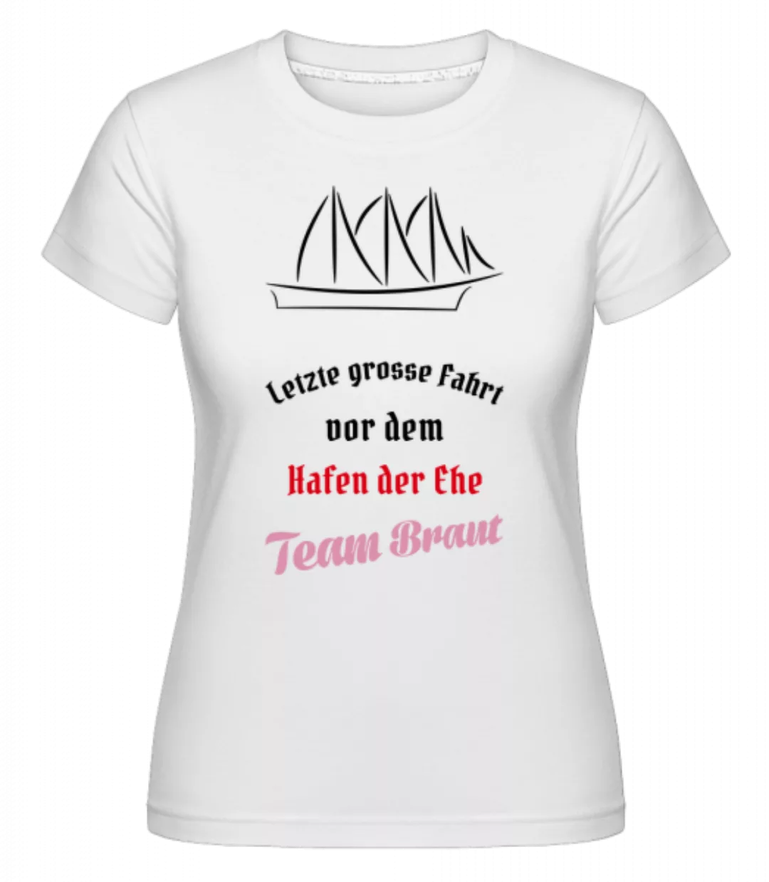 Hafen Der Ehe Team Braut · Shirtinator Frauen T-Shirt günstig online kaufen