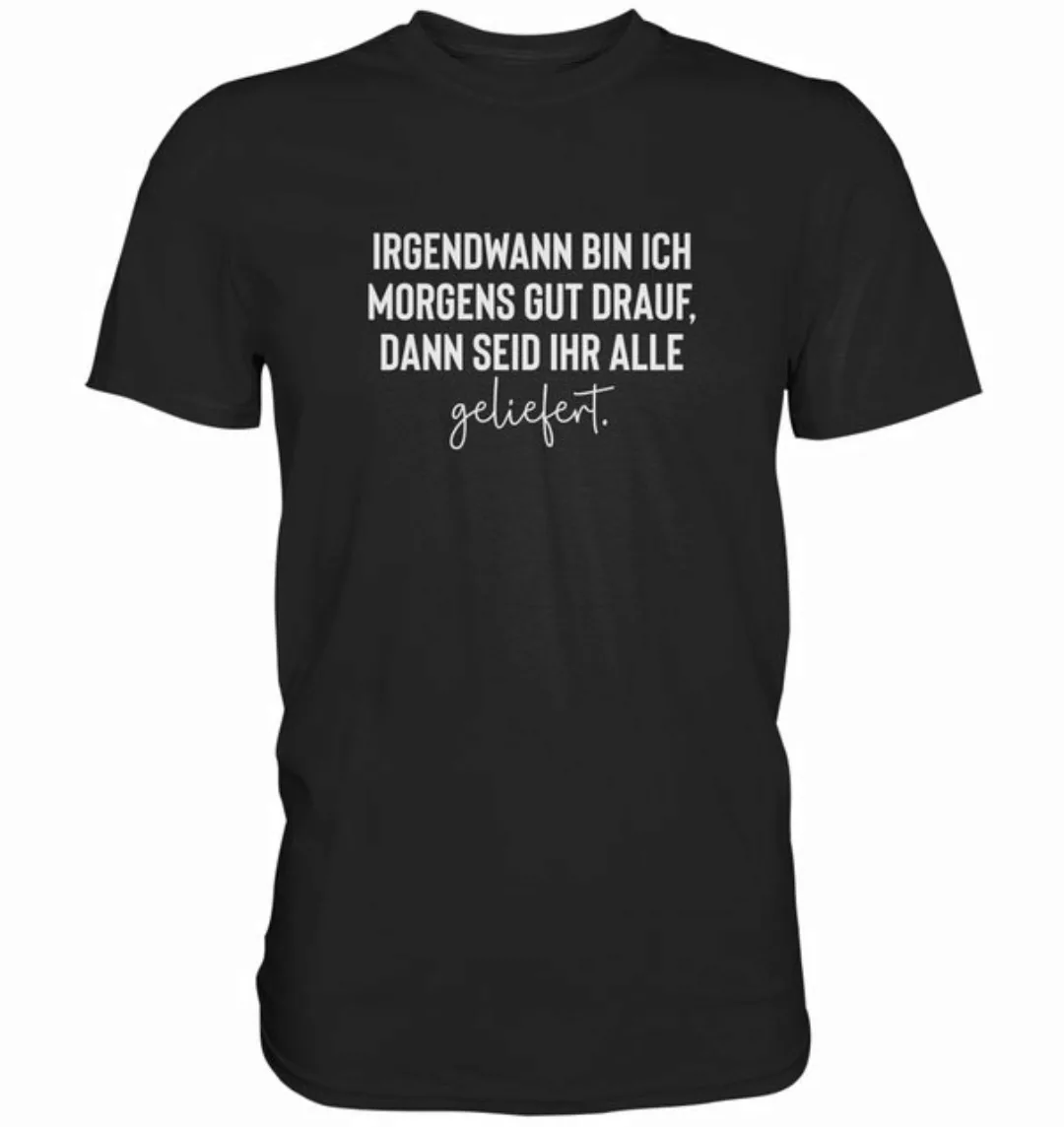 RABUMSEL T-Shirt Irgendwann bin ich morgens gut drauf, dann seid ihr - Unis günstig online kaufen