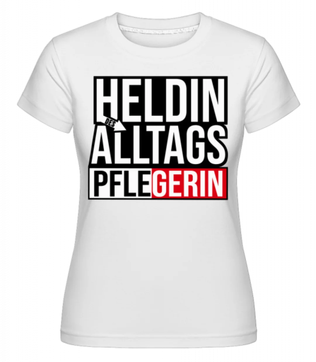 Heldin Des Alltags Pflegerin · Shirtinator Frauen T-Shirt günstig online kaufen