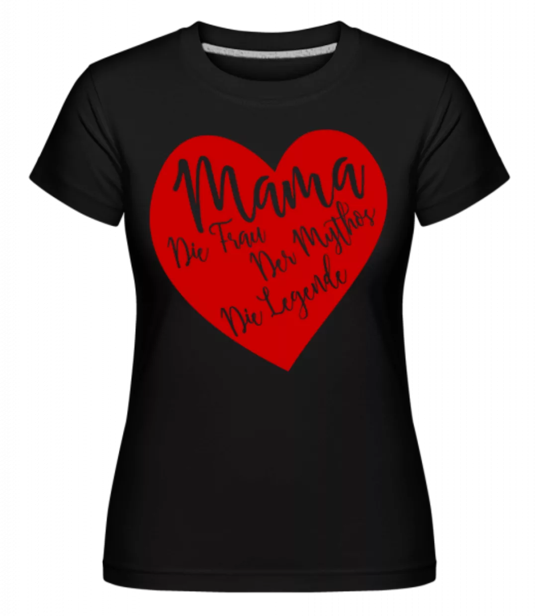 Mama - Die Legende · Shirtinator Frauen T-Shirt günstig online kaufen