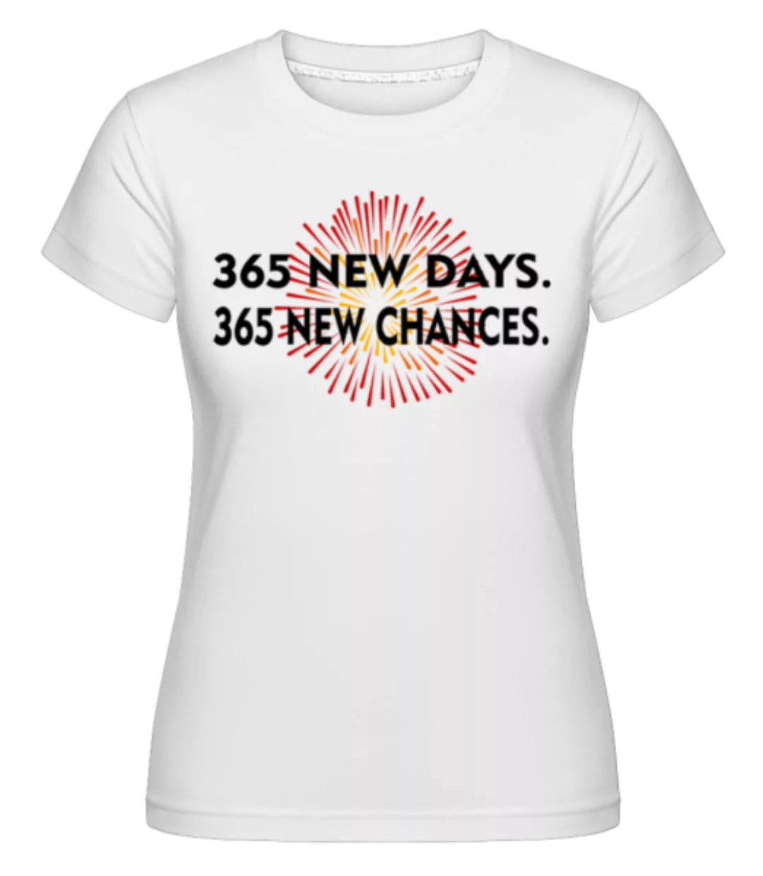 365 Days New Chances · Shirtinator Frauen T-Shirt günstig online kaufen