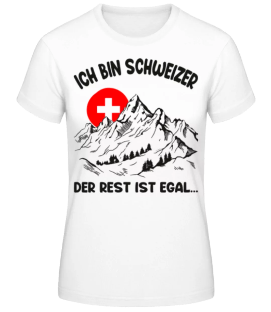 Ich Bin Schweizer Rest Egal · Frauen Basic T-Shirt günstig online kaufen