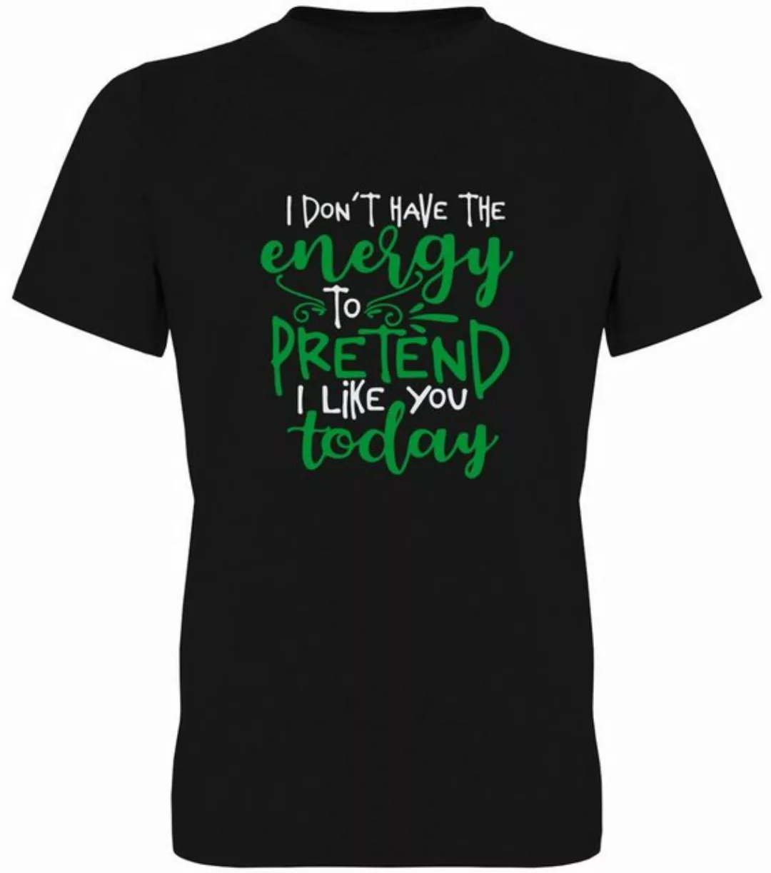 G-graphics T-Shirt I don´t have the energy to pretend I like you today Herr günstig online kaufen