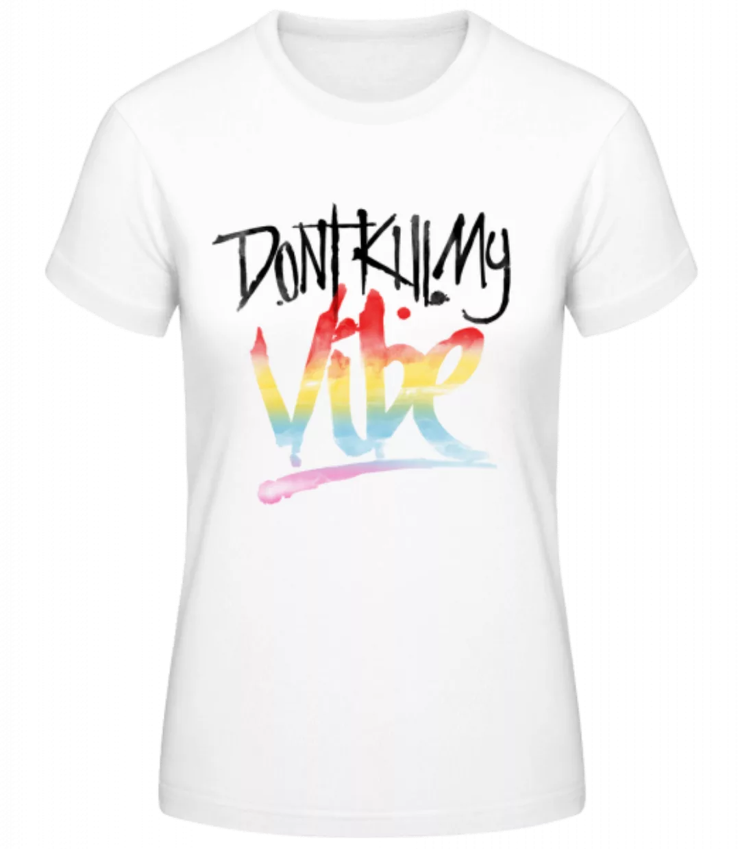 Don't Kill My Vibe · Frauen Basic T-Shirt günstig online kaufen