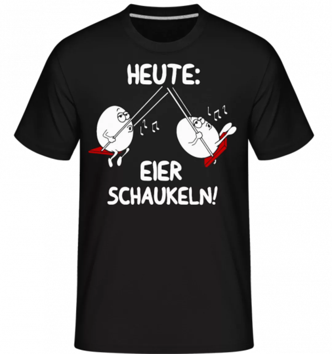 Heute Eier Schaukeln · Shirtinator Männer T-Shirt günstig online kaufen