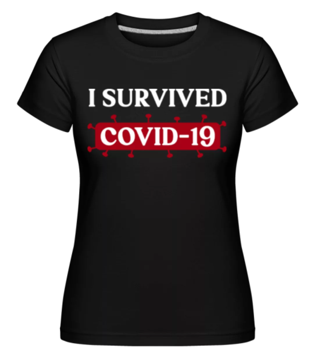 I Survived Covid 19 · Shirtinator Frauen T-Shirt günstig online kaufen