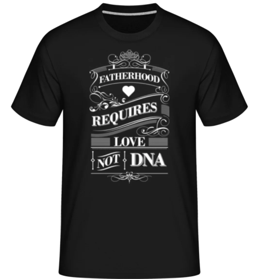 Fatherhood Requires Love Not DNA · Shirtinator Männer T-Shirt günstig online kaufen