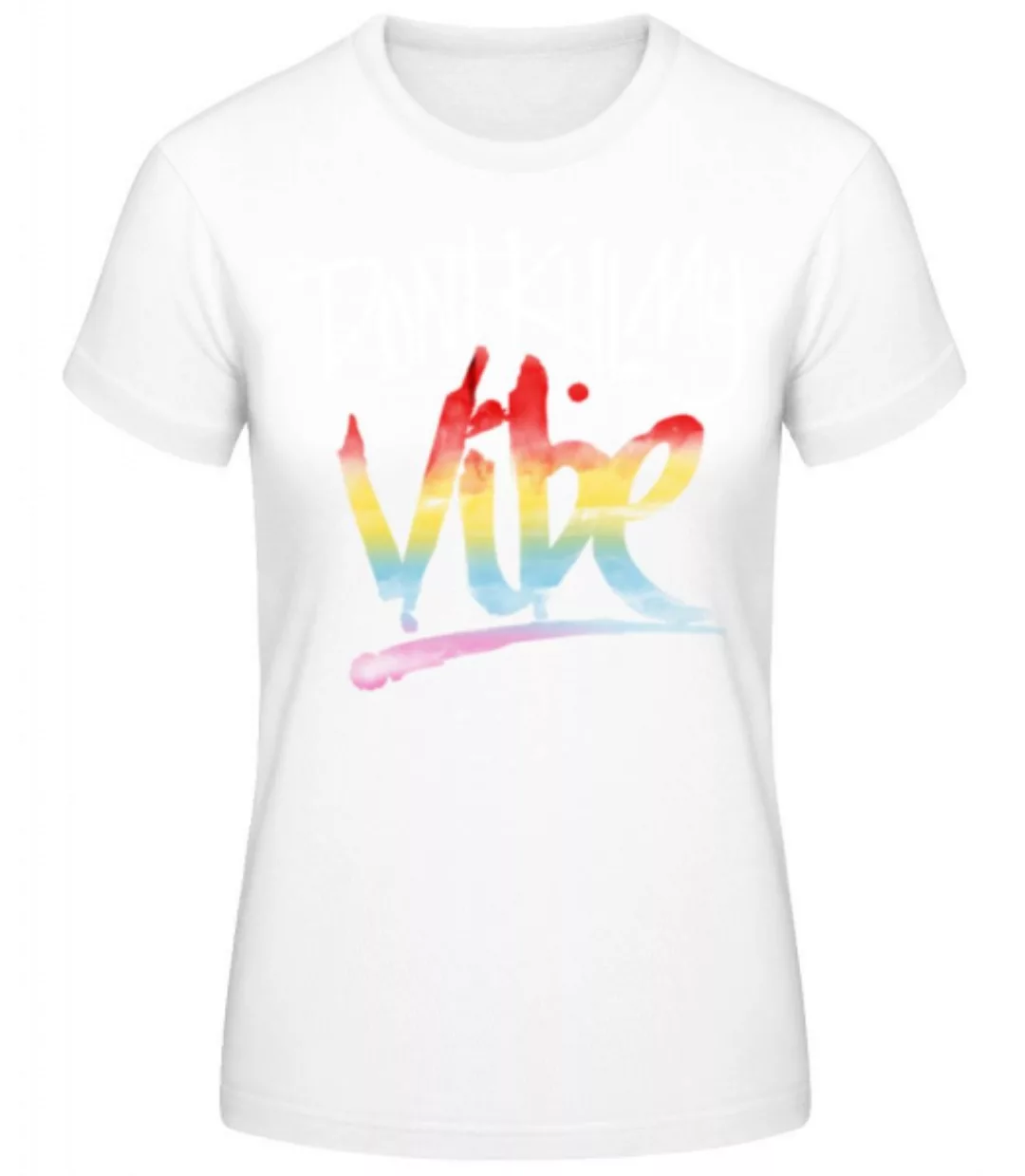 Don't Kill My Vibe · Frauen Basic T-Shirt günstig online kaufen