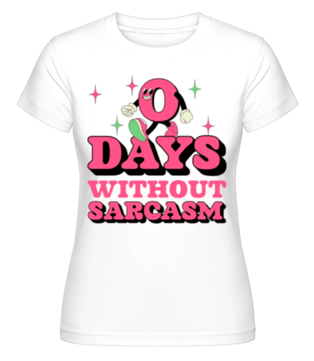 0 Days Without Sarcasm · Shirtinator Frauen T-Shirt günstig online kaufen