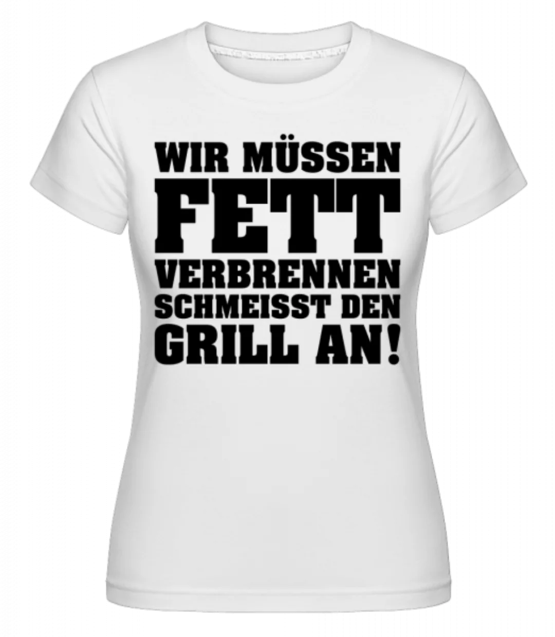 Fett Verbrennen Grill Anschmeissen · Shirtinator Frauen T-Shirt günstig online kaufen