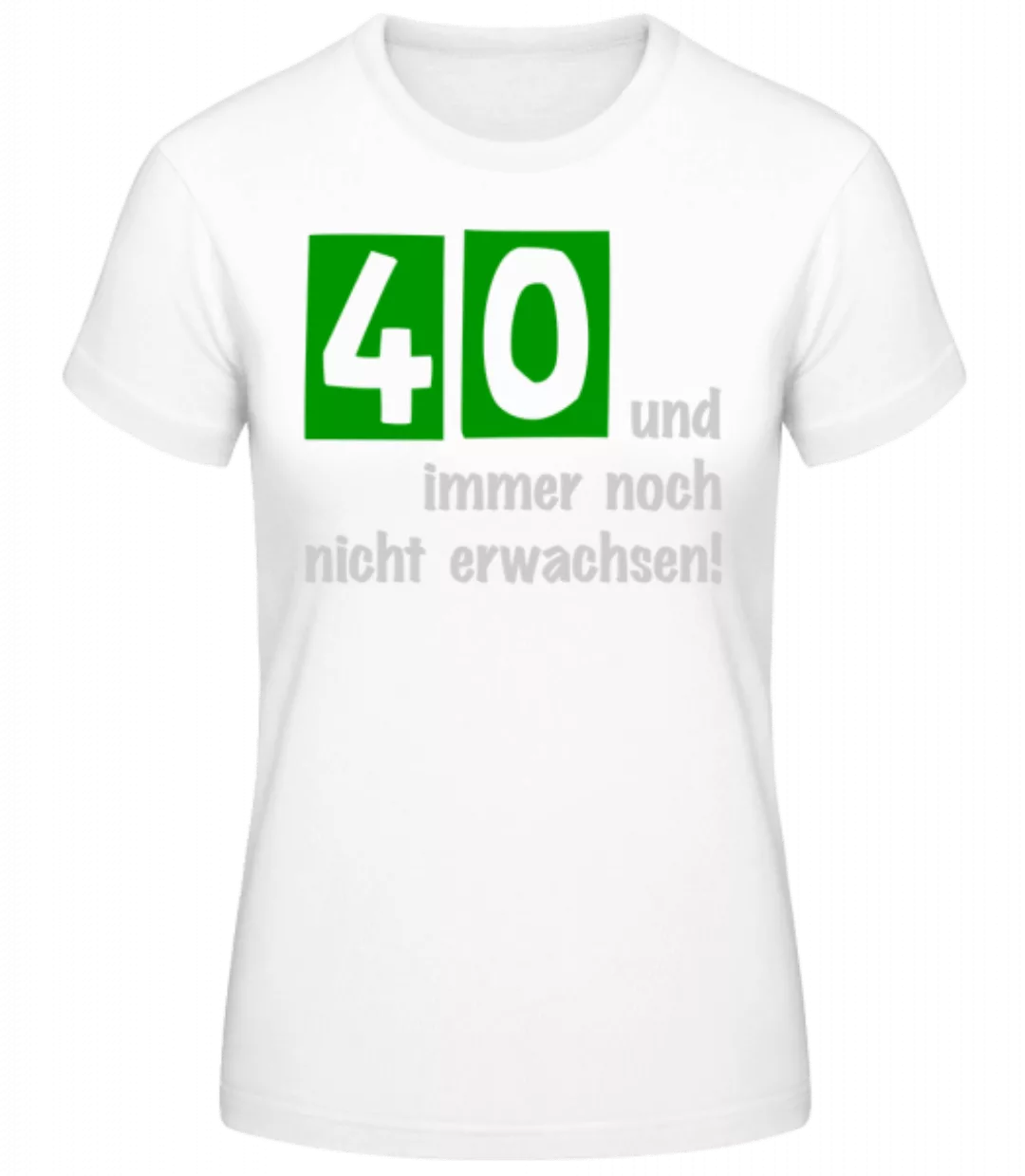 40 Und Noch Nicht Erwachsen · Frauen Basic T-Shirt günstig online kaufen