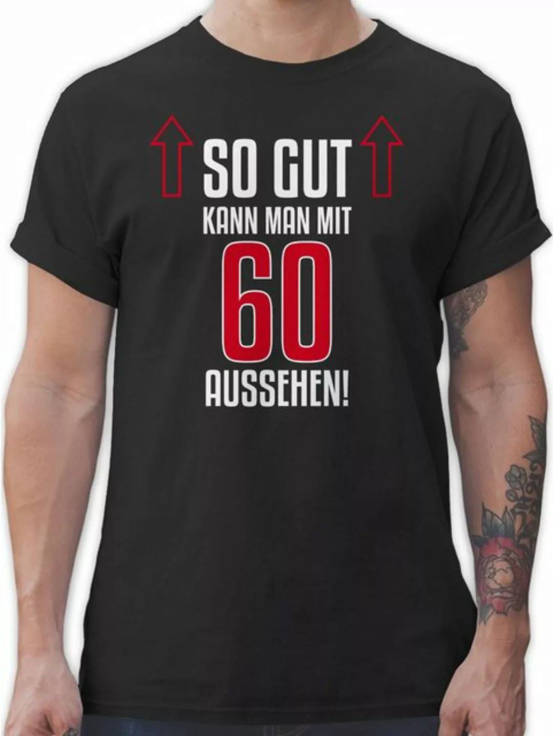 Shirtracer T-Shirt So gut kann man mit sechzig aussehen 60. Geburtstag günstig online kaufen