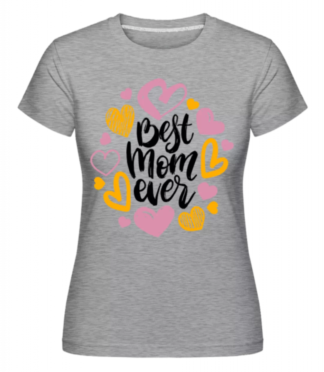 Best Mom Ever · Shirtinator Frauen T-Shirt günstig online kaufen