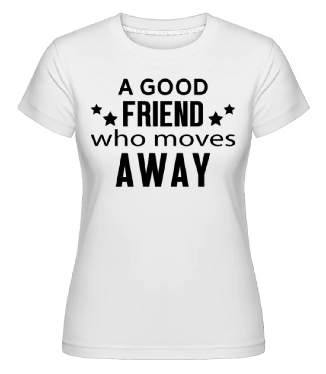 Friend Who Moves Away · Shirtinator Frauen T-Shirt günstig online kaufen