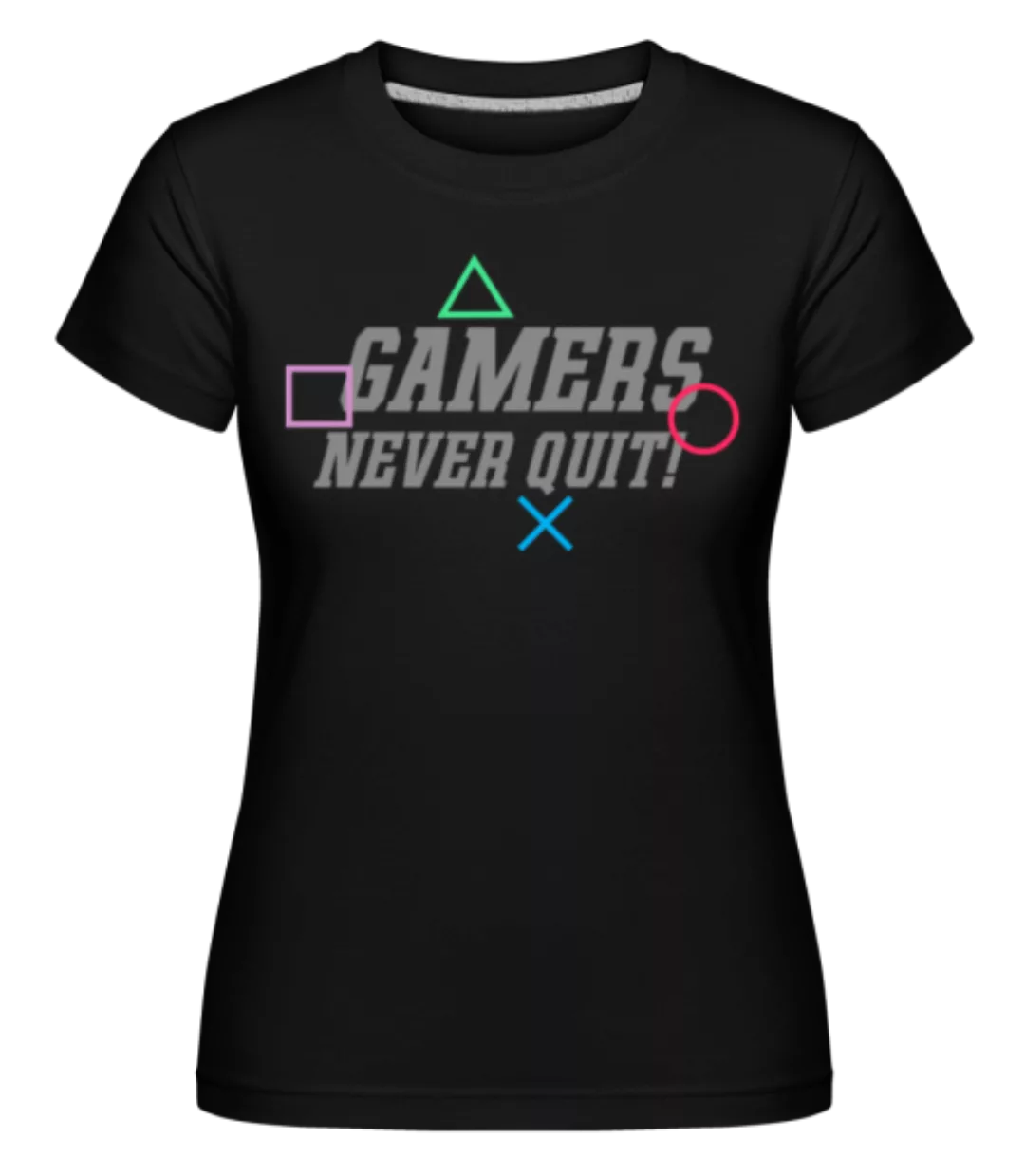 Gamers Never Quit · Shirtinator Frauen T-Shirt günstig online kaufen