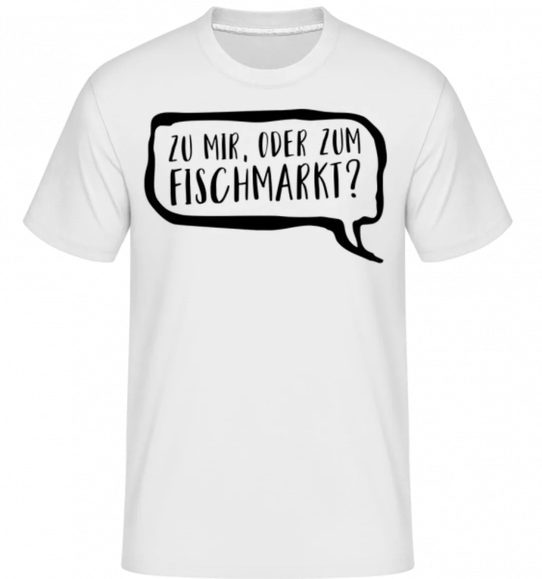 Zu Mir Oder Zum Fischmarkt? · Shirtinator Männer T-Shirt günstig online kaufen