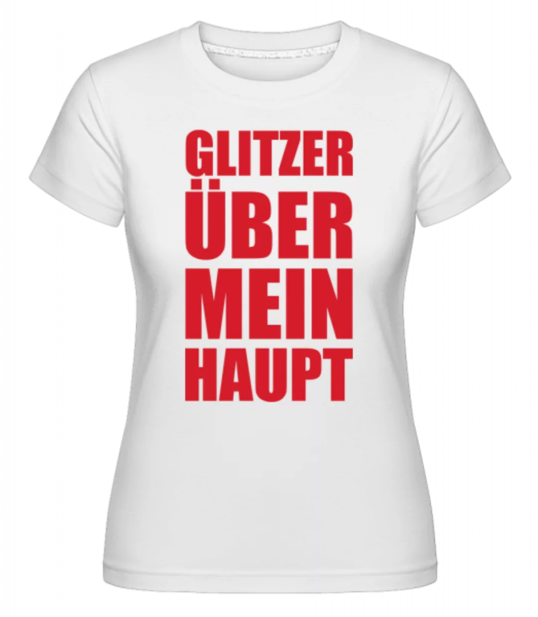 Flitzer Über Mein Haupt · Shirtinator Frauen T-Shirt günstig online kaufen