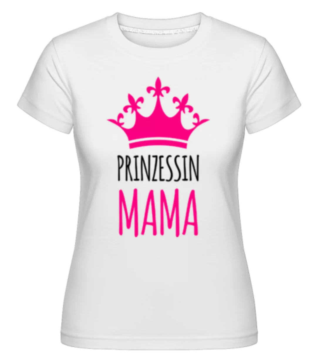 Prinzessin Mama · Shirtinator Frauen T-Shirt günstig online kaufen