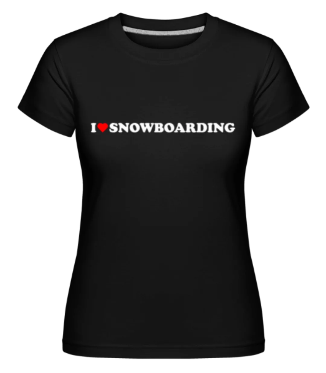 I Love Snowboarding · Shirtinator Frauen T-Shirt günstig online kaufen