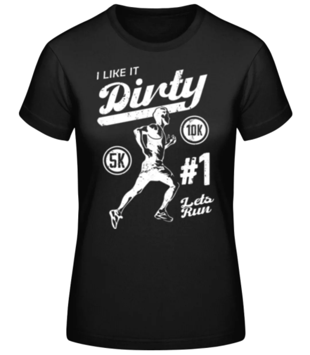 I Like It Dirty · Frauen Basic T-Shirt günstig online kaufen