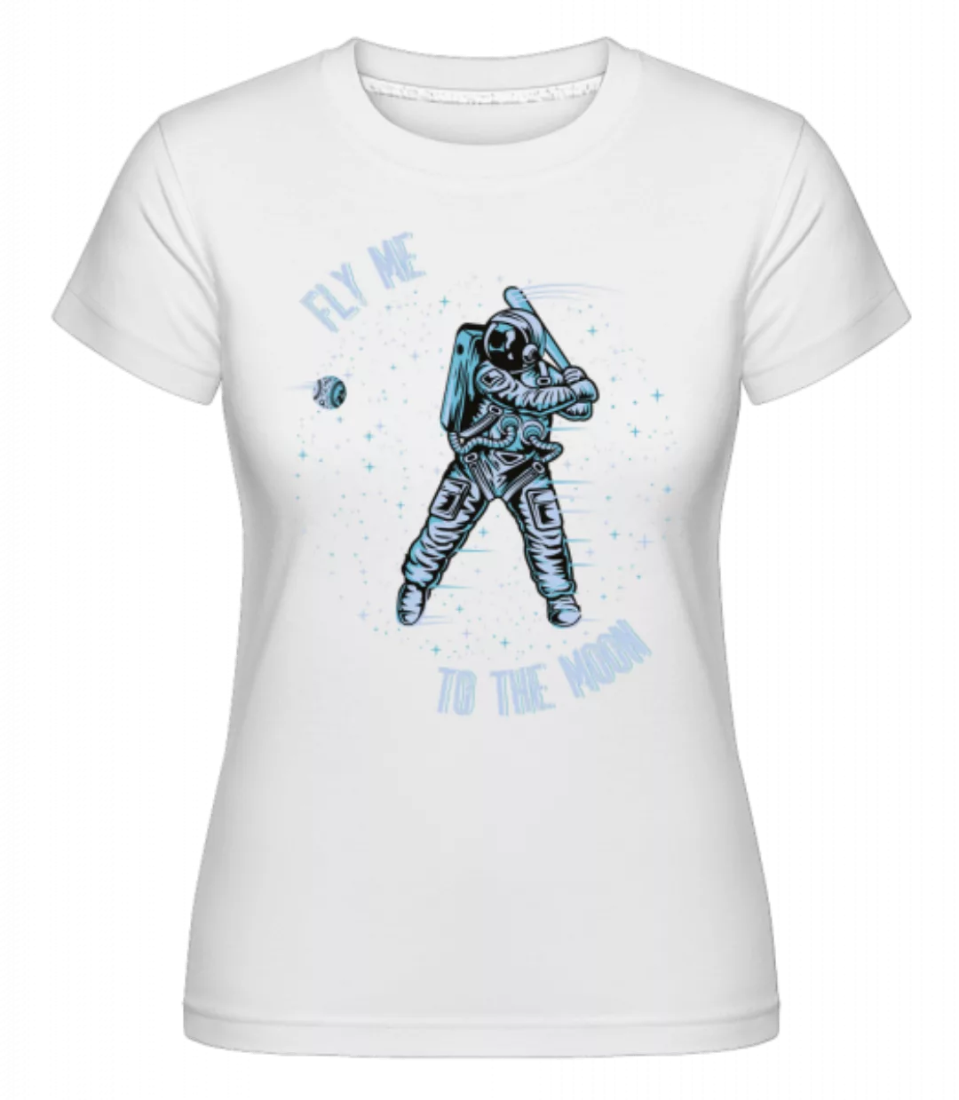 Fly Me To The Moon · Shirtinator Frauen T-Shirt günstig online kaufen